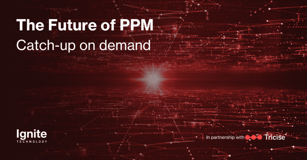 The future of PPM - watch on demand - Ignite Technology